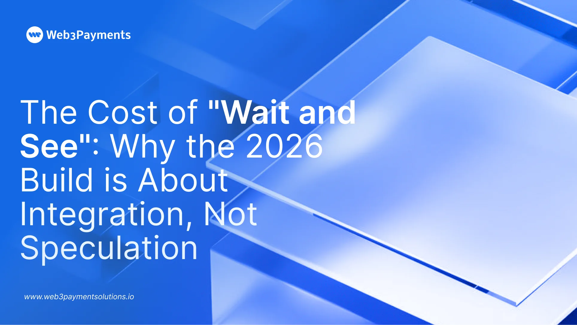 The Cost of “Wait and See”: Why the 2026 Build is About Integration, Not Speculation